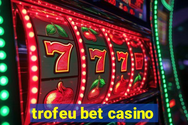 trofeu bet casino